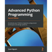 Advanced Python Programming - Second Edition: Accelerate your Python programs using proven techniques and design patterns