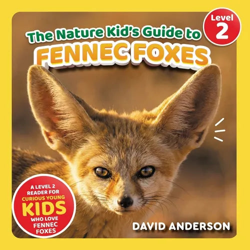The Nature Kid's Guide to Fennec Foxes: A Level 2 Reader for Curious Young Kids Who Love Fennec Foxes!