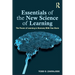Essentials of the New Science of Learning: The Power of Learning in Harmony with Your Brain