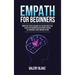 Empath for Beginners: Improve Self-Esteem, Overcome Fear, Find Your Sense of Self, Learn to Stop Absorbing Negative Energies, Increase Self-
