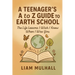 A Teenager's A to Z Guide to Earth School: The Life Lessons I Wish I Knew Before I Was You