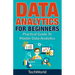 Data Analytics For Beginners: Practical Guide To Master Data Analytics