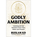 Godly Ambition: Unlocking the Full Potential of Your Time, Talent, and Treasure