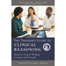 The Thinker's Guide to Clinical Reasoning: Based on Critical Thinking Concepts and Tools