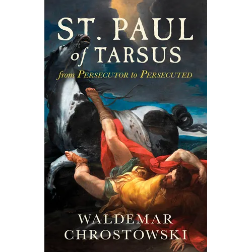 St. Paul of Tarsus: From Persecutor to Persecuted