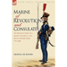 Marine of Revolution & Consulate: The Recollections of a French Soldier of the Revolutionary Wars 1791-1804