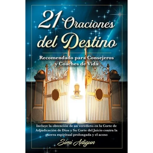 21 Oraciones del Destino: Incluye la obtención de un veredicto en la Corte de Adjudicación de Dios y Su Corte del Juicio contra la guerra espiritual p