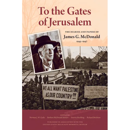 To the Gates of Jerusalem: The Diaries and Papers of James G. McDonald, 1945-1947