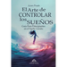 El Arte de Controlar los Sueños: Guía Para Principiantes en el Sueño Lúcido