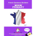 French Primary Sentence Builders: French Sentence Builders - Primary