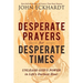 Desperate Prayers for Desperate Times: Unleash God's Power in Life's Darkest Hour