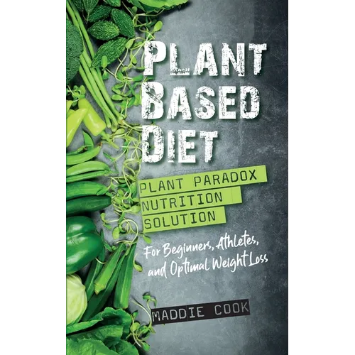 Plant Based Diet Plant Paradox Nutrition Solution for Beginners, Athletes, and Optimal Weight Loss