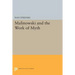 Malinowski and the Work of Myth