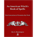 An American Witch's Book of Spells: Nine Generations of Formulas that Work
