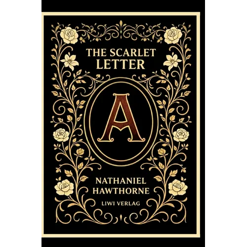 Nathaniel Hawthorne: The Scarlet Letter (English Edition): The Enduring American Classic of Sin and Redemption