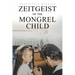 Zeitgeist of the Mongrel Child