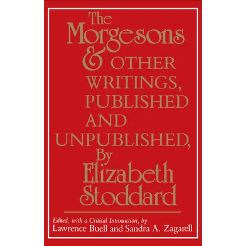 The Morgesons and Other Writings: Published and Unpublished