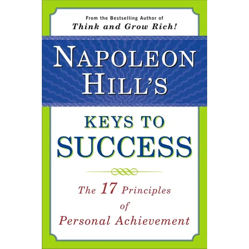 Napoleon Hill's Keys to Success: The 17 Principles of Personal Achievement