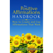 The Positive Affirmations Handbook: How to Create and Use Affirmations That Work