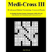 Medi-Cross III: 50 Advanced Medical Terminology Crossword Puzzles for Medical, Pre-Med, Nursing, Chiropractic, Emts, Pts and Other Hea
