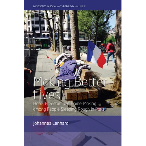 Making Better Lives: Hope, Freedom and Home-Making Among People Sleeping Rough in Paris