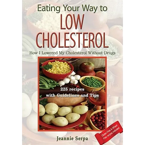 EATING YOUR WAY TO LOW CHOLESTEROL; How I Lowered My Cholesterol Without Drugs