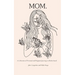Mom.: A Collection of Personal and Poignant Journeys to Motherhood