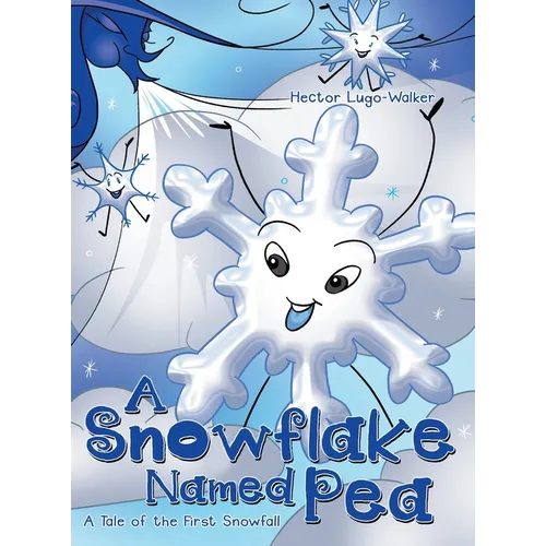 A Snowflake Named Pea: A Tale of the First Snowfall