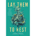Lay Them to Rest: On the Road with the Cold Case Investigators Who Identify the Nameless