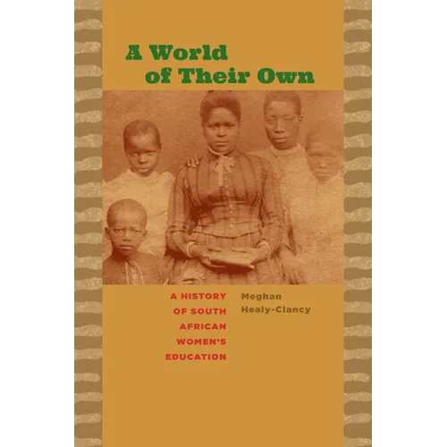 A World of Their Own: A History of South African Women's Education