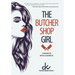 The Butcher Shop Girl: A Memoir for Misfits & Mavericks