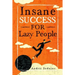 Insane Success for Lazy People: How to Fulfill Your Dreams and Make Life an Adventure