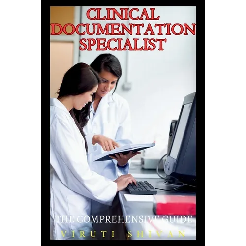 Clinical Documentation Specialist - The Comprehensive Guide