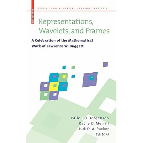 Representations, Wavelets, and Frames: A Celebration of the Mathematical Work of Lawrence W. Baggett