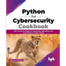 Python for Cybersecurity Cookbook: 80+ practical recipes for detecting, defending, and responding to Cyber threats (English Edition)