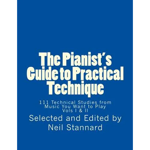 The Pianist's Guide to Practical Technique: 111 Technical Studies from Music You Want to Play