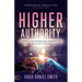 Higher Authority: Operate in the Supernatural Power of God and Expose Hell's Plot to Distort Humanity