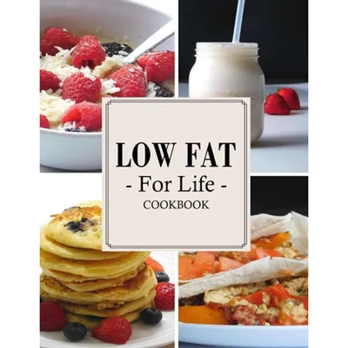 Low Fat For Life Cookbook: A Low Fat Cookbook with Over 150 Quick & Easy Recipes