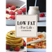 Low Fat For Life Cookbook: A Low Fat Cookbook with Over 150 Quick & Easy Recipes