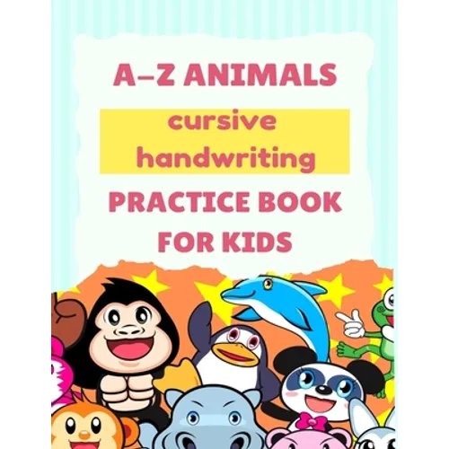 A-Z Animals Cursive Handwriting Practice Book for Kids: Cute Animal Practice Book, Cursive letter tracing book, Learn A to Z Cursive Handwriting Workb