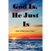God Is, He Just Is: (Some of What I Learned Today)
