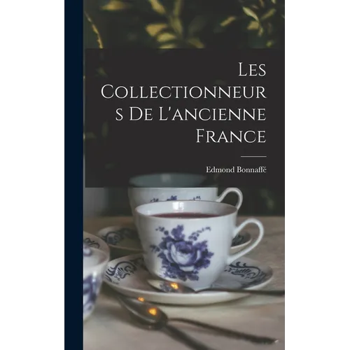 Les Collectionneurs de l'ancienne France