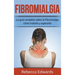 Fibromialgia: ¡La guía completa sobre la Fibromialgia, cómo tratarla y superarla!