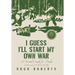 I Guess I'll Start My Own War: A Personal Crusade for Freedom