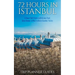 Istanbul: 72 Hours in Istanbul -A Smart Swift Guide to Delicious Food, Great Rooms & What to Do in Istanbul, Turkey.