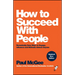 How to Succeed with People: Remarkably Easy Ways to Engage, Influence and Motivate Almost Anyone