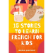 15 Stories to learn French For kids: Learn French in a fun way with 15 stories with morals.