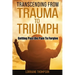 Transcending from Trauma to Triumph: Getting Past The Pain to Forgive
