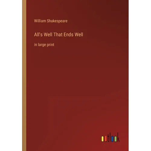 All's Well That Ends Well: in large print