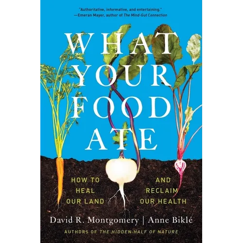 What Your Food Ate: How to Restore Our Land and Reclaim Our Health